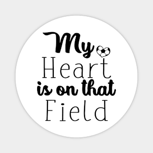 My Heart Is On That Field Soccer Magnet